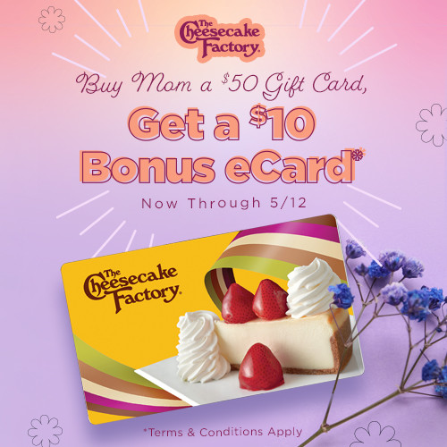 Buy Mom a $50 Gift Card, Get a $10 Bonus eCard, Now Through 5/12. *Terms and Conditions Apply 